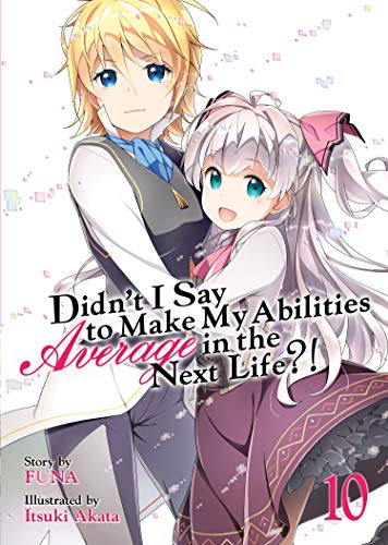 Stock image for Didn't I Say to Make My Abilities Average in the Next Life?! (Light Novel) Vol. 10 for sale by Bellwetherbooks