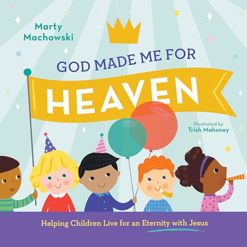 Imagen de archivo de God Made Me for Heaven: Helping Children Live for an Eternity with Jesus a la venta por Lakeside Books