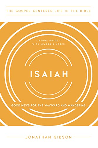 Imagen de archivo de Isaiah: Good News for the Wayward and Wandering, Study Guide with Leaders Notes (The Gospel-Centered Life in the Bible) a la venta por Blue Vase Books