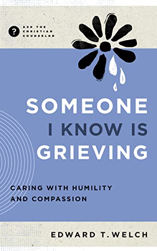 Beispielbild fr Someone I Know Is Grieving: Caring with Humility and Compassion (Ask the Christian Counselor) zum Verkauf von BooksRun