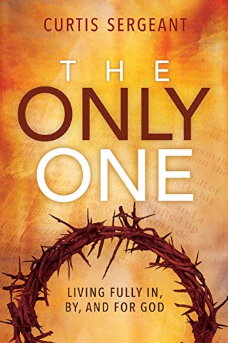 Stock image for The Only One: Living Fully In, By, and For God for sale by Russell Books