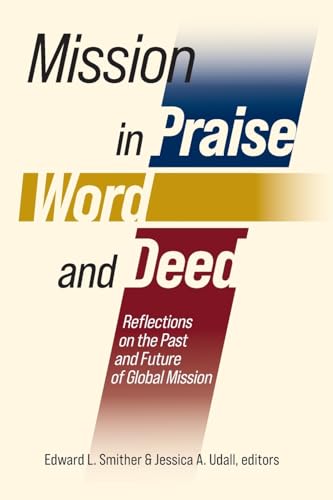Stock image for Mission in Praise, Word, and Deed: Reflections on the Past and Future of Global Mission for sale by ThriftBooks-Atlanta