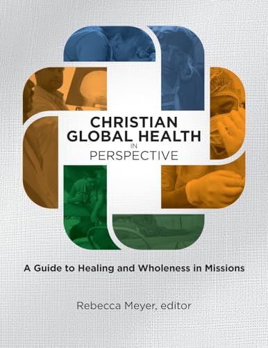 Stock image for Christian Global Health in Perspective: A Guide to Healing and Wholeness in Missions for sale by Revaluation Books