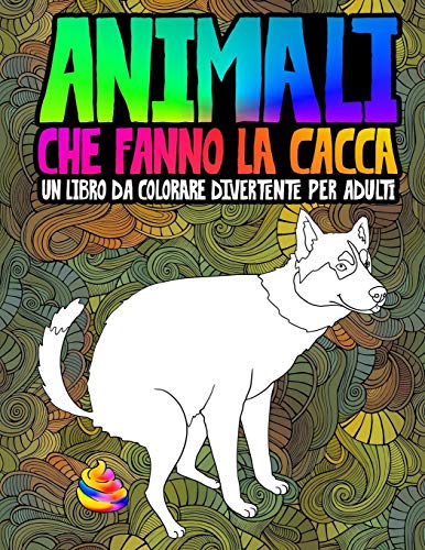 Animali che fanno la cacca: un libro da colorare divertente per adulti -  Honey Badger Coloring: 9781645090205 - AbeBooks