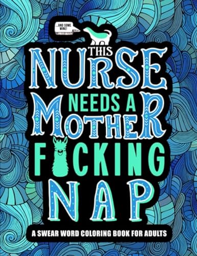 Imagen de archivo de This Nurse Needs a Mother F*cking Nap: A Swear Word Coloring Book for Adults a la venta por Off The Shelf