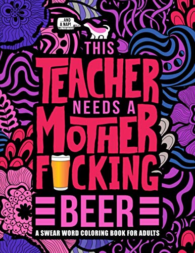 9781645090267: This Teacher Needs a Mother F*cking Beer: A Swear Word Coloring Book for Adults: A Swear Word Coloring Book for Adults: A Funny Adult Coloring Book ... for Stress Relief, Relaxation & Color Therapy