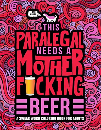 Stock image for This Paralegal Needs a Mother F*cking Beer: A Swear Word Coloring Book for Adults: A Funny Adult Coloring Book for Paralegals & Legal Assistants for Stress Relief & Relaxation for sale by Revaluation Books