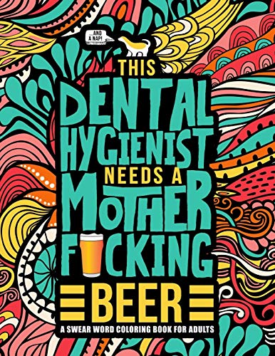 9781645092476: This Dental Hygienist Needs a Mother F*cking Beer: A Swear Word Coloring Book for Adults