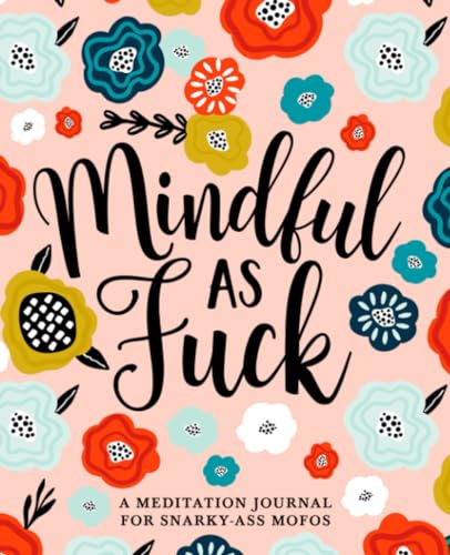 Stock image for Mindful as Fuck: A Meditation Journal for Snarky-Ass Mofos for sale by Zoom Books Company