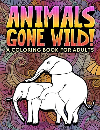 Stock image for Animals Gone Wild: A Coloring Book for Adults: 31 Funny Colouring Pages of Humping Elephants, Giraffes, Llamas, Monkeys & More for Relaxa for sale by ThriftBooks-Atlanta