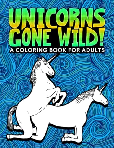 Imagen de archivo de Unicorns Gone Wild: A Coloring Book For Adults a la venta por GF Books, Inc.
