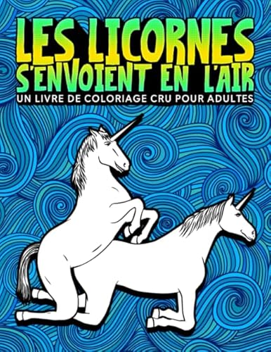 9781645093442: Les Licornes s'envoient en l'air : un livre de coloriage cru pour adultes