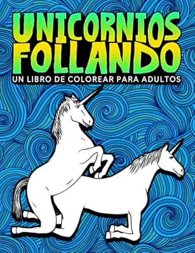 Stock image for Unicornios follando: Un libro de colorear para adultos (Spanish Edition) for sale by GF Books, Inc.