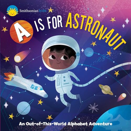 Stock image for Smithsonian Kids: a Is for Astronaut : An Out-Of-This-World Alphabet Adventure for sale by Better World Books