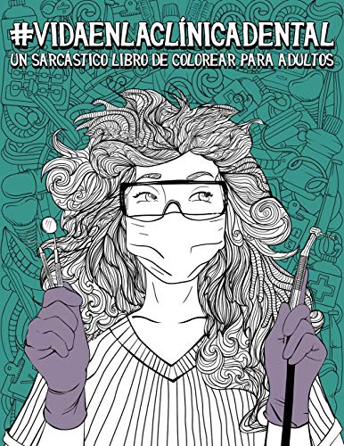 Stock image for Vida en la clínica dental: Un sarcástico libro de colorear para adultos (Spanish Edition) for sale by Ergodebooks