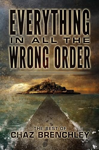 Beispielbild fr Everything in All the Wrong Order: The Best of Chaz Brenchley zum Verkauf von PlumCircle