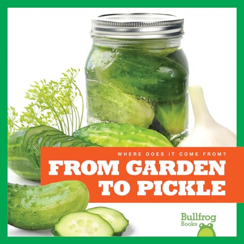 Stock image for From Garden to Pickle (Bullfrog Books: Where Does It Come From?) for sale by SecondSale