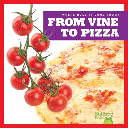 9781645275411: From Vine to Pizza (Bullfrog Books: Where Does It Come From?)