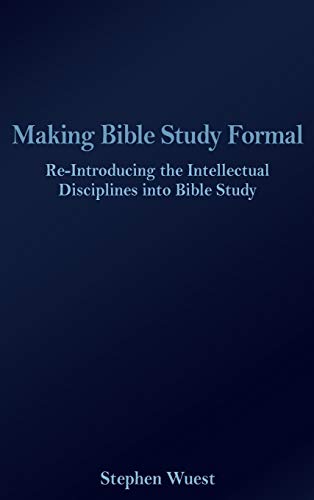 Stock image for Making Bible Study Formal: Re-Introducing the Intellectual Disciplines into Bible Study for sale by Lucky's Textbooks