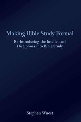 Stock image for Making Bible Study Formal: Re-introducing the Intellectual Disciplines into Bible Study for sale by Lucky's Textbooks
