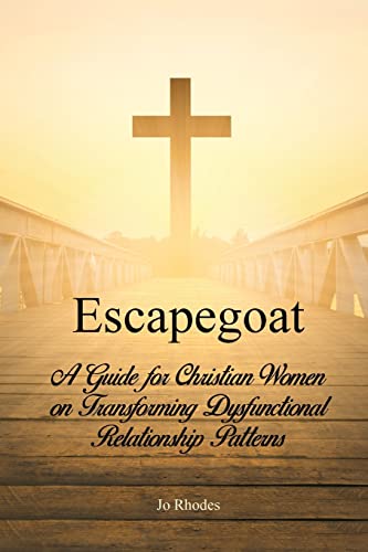 Stock image for Escapegoat: A Guide for Christian Women on Transforming Dysfunctional Relationship Patterns for sale by Red's Corner LLC