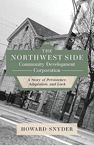Stock image for The Northwest Side Community Development Corporation: A Story of Persistence, Adaptation, and Luck for sale by PlumCircle