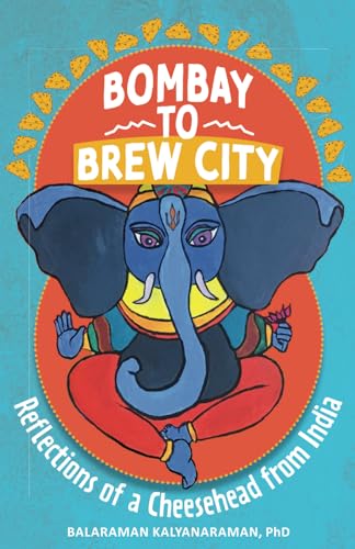 Beispielbild fr Bombay to Brew City: Reflections of a Cheesehead from India zum Verkauf von GreatBookPrices