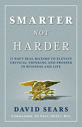Beispielbild fr Smarter Not Harder: 17 Navy SEAL Maxims to Elevate Critical Thinking and Prosper in Business and Life zum Verkauf von BooksRun