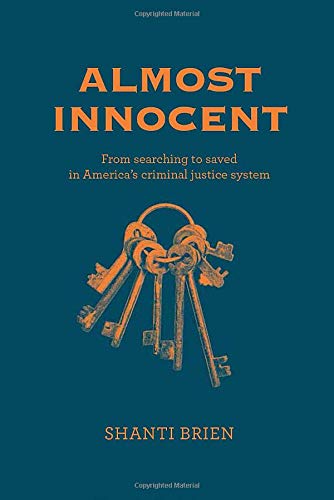 9781645432036: Almost Innocent: From Searching to Saved in America's Criminal Justice System