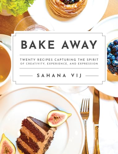 Beispielbild fr Bake Away: Twenty Recipes Capturing the Spirit of Creativity, Experience, and Expression zum Verkauf von BooksRun