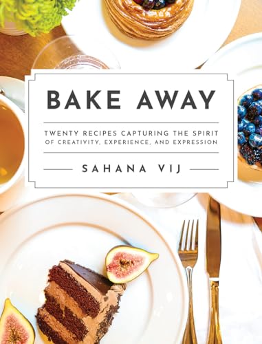 Imagen de archivo de Bake Away: Twenty Recipes Capturing the Spirit of Creativity, Experience, and Expression a la venta por Your Online Bookstore