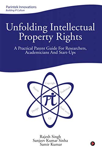 Stock image for Unfolding Intellectual Property Rights: A Practical Patent Guide for Researchers, Academicians and start-ups for sale by Books Unplugged