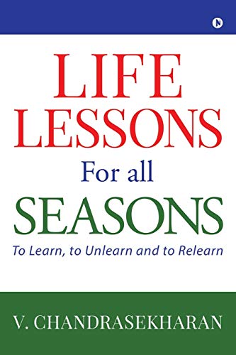 Imagen de archivo de LIFE LESSONS FOR ALL SEASONS: TO LEARN, TO UNLEARN AND TO RELEARN a la venta por GF Books, Inc.