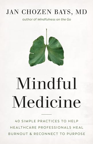 Beispielbild fr Mindful Medicine: 40 Simple Practices to Help Healthcare Professionals Heal Burnout and Reconnect to Purpose zum Verkauf von BooksRun