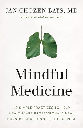 Imagen de archivo de Mindful Medicine: 40 Simple Practices to Help Healthcare Professionals Heal Burnout and Reconnect to Purpose a la venta por BooksRun
