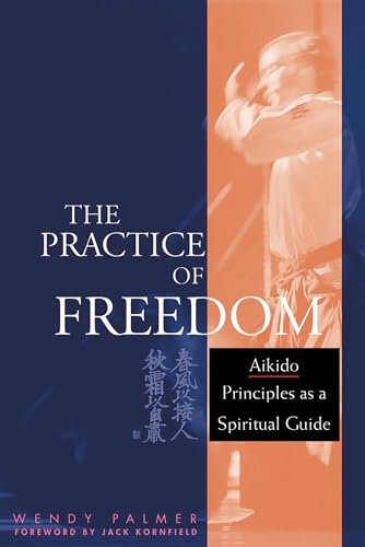 Stock image for The Practice of Freedom : Aikido Principles As a Spiritual Guide for sale by Better World Books