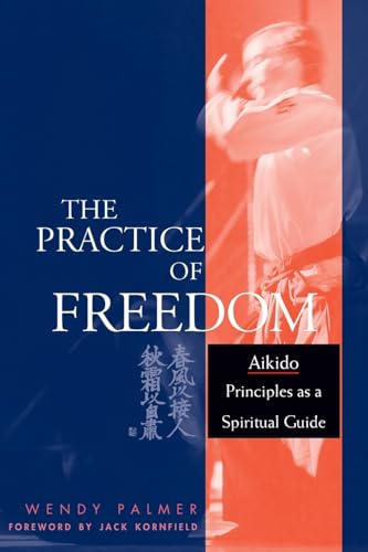 9781645470847: The Practice of Freedom: Aikido Principles as a Spiritual Guide