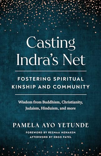 Stock image for Casting Indra's Net: Fostering Spiritual Kinship and Community; Wisdom from Buddhism, Christianity, Judaism, Hinduism, and More for sale by Revaluation Books