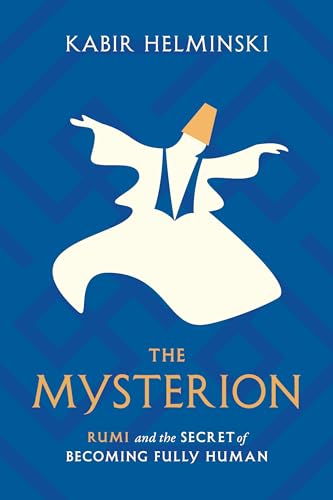 Imagen de archivo de The Mysterion: Rumi and the Secret of Becoming Fully Human a la venta por BooksRun