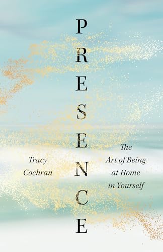 9781645471806: Presence: The Art of Being at Home in Yourself