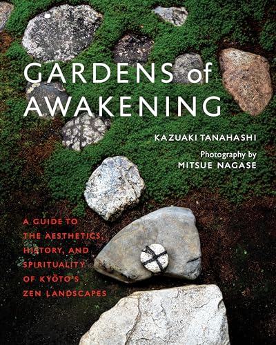 Beispielbild fr Gardens of Awakening: A Guide to the Aesthetics, History, and Spirituality of Kyoto's Zen Landscapes [Hardcover] Tanahashi, Kazuaki and Nagase, Mitsue zum Verkauf von Lakeside Books