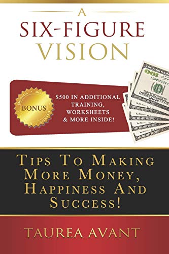 Stock image for A Six Figure Vision: Tips to Making More Money Happiness and Success for sale by ThriftBooks-Dallas