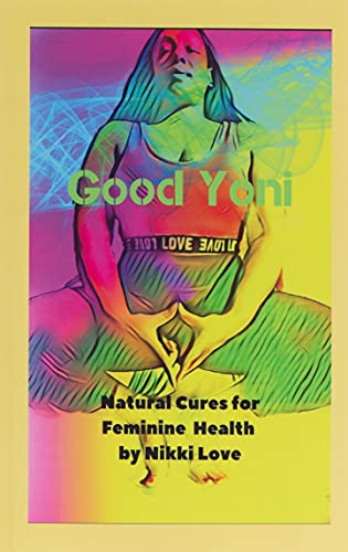 Stock image for Good Yoni: Natural Cures for Feminine Health for sale by SecondSale
