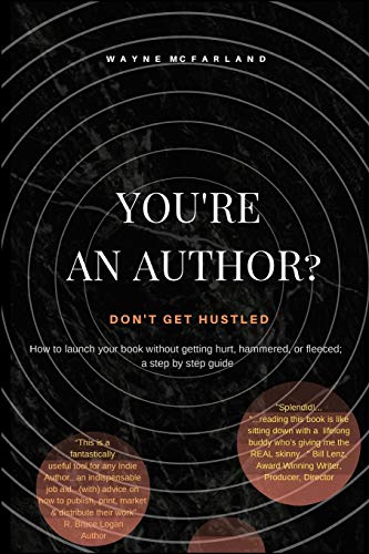 Imagen de archivo de You're An Author Don't Get Hustled How to launch your book without getting hurt, hammered, or fleeced a step by step guide a la venta por PBShop.store US