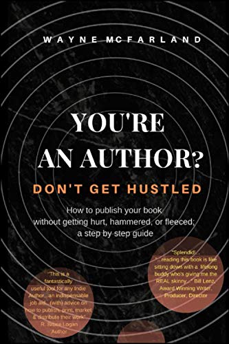 Imagen de archivo de You're An Author? Don't Get Hustled: How to launch your book without getting hurt, hammered, or fleeced; a step by step guide a la venta por Revaluation Books