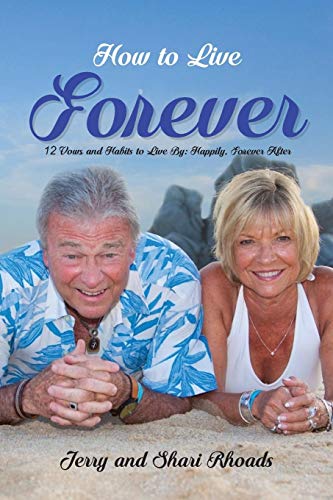 Imagen de archivo de How To Live Forever: 12 Vows and Habits to Live By: Happily, Forever After (A True Story About Staying Married For 60 Years and Living Forever After) a la venta por Lucky's Textbooks
