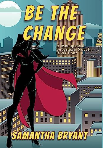 Beispielbild fr Be the Change: A Menopausal Superheroes Novel zum Verkauf von Lucky's Textbooks