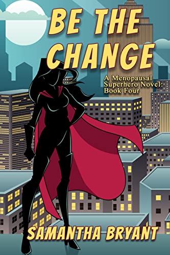 Beispielbild fr Be the Change: A Menopausal Superheroes Novel zum Verkauf von Big River Books