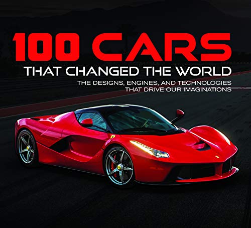 Imagen de archivo de 100 Cars That Changed the World: The Designs, Engines, and Technologies That Drive Our Imaginations a la venta por Dream Books Co.