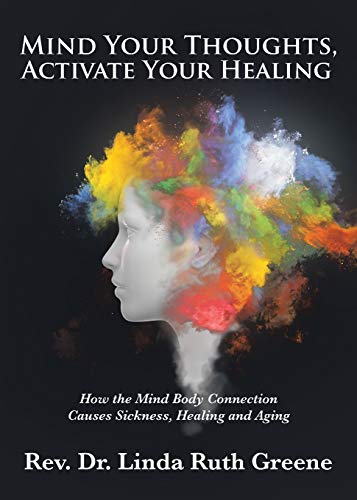 9781645590873: Mind Your Thoughts, Activate Your Healing: How the Mind Body Connection Causes Sickness, Healing and Aging